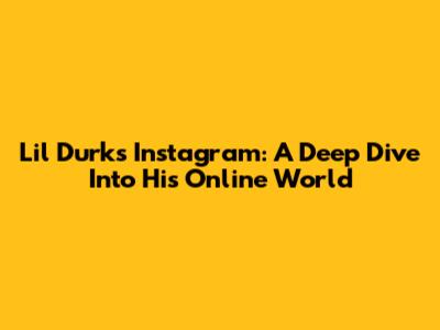 Lil Durk's Instagram: A Deep Dive Into His Online World