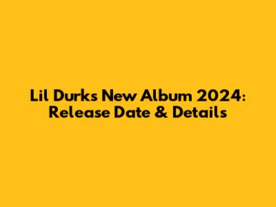 Lil Durk's New Album 2024: Release Date & Details