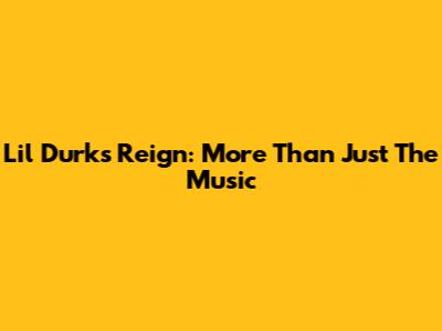 Lil Durk's Reign: More Than Just The Music