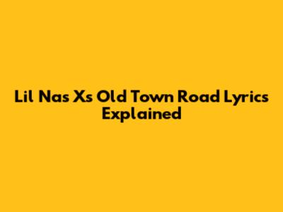Lil Nas X's "Old Town Road" Lyrics Explained