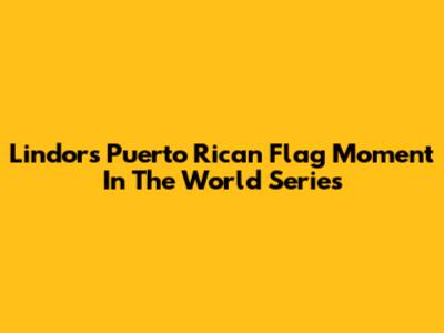 Lindor's Puerto Rican Flag Moment In The World Series