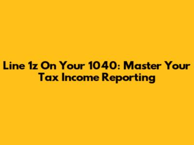 Line 1z On Your 1040: Master Your Tax Income Reporting