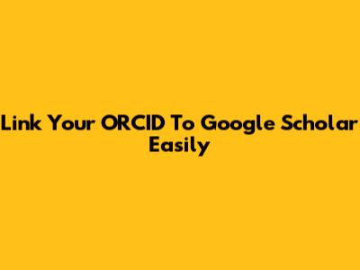 Link Your ORCID To Google Scholar Easily