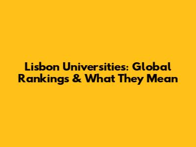 Lisbon Universities: Global Rankings & What They Mean