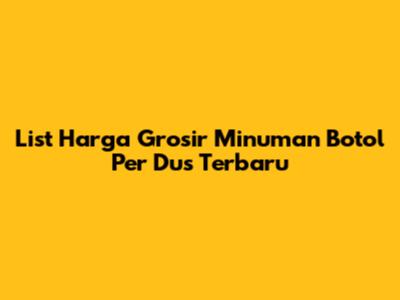 List Harga Grosir Minuman Botol Per Dus Terbaru
