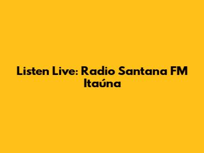 Listen Live: Radio Santana FM Itaúna
