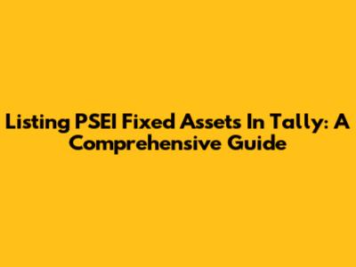 Listing PSEI Fixed Assets In Tally: A Comprehensive Guide