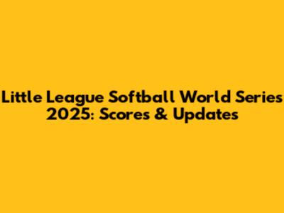 Little League Softball World Series 2025: Scores & Updates