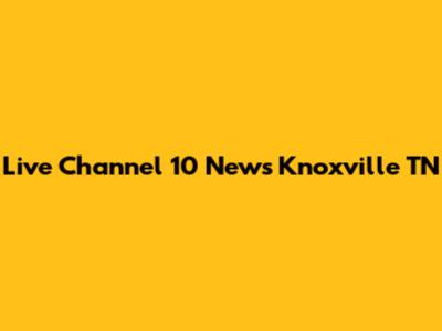 Live Channel 10 News Knoxville TN