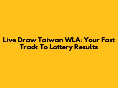 Live Draw Taiwan WLA: Your Fast Track To Lottery Results