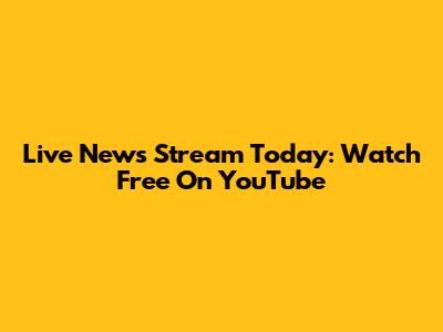 Live News Stream Today: Watch Free On YouTube