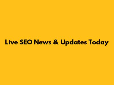 Live SEO News & Updates Today