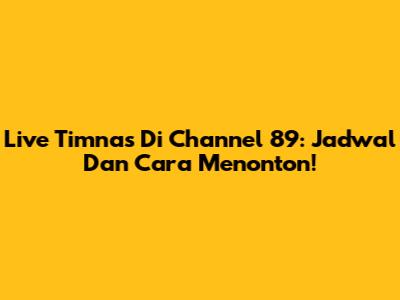 Live Timnas Di Channel 89: Jadwal Dan Cara Menonton!