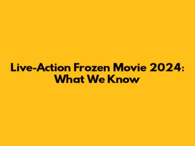 Live-Action Frozen Movie 2024: What We Know