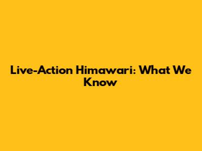 Live-Action Himawari: What We Know