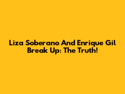 Liza Soberano And Enrique Gil Break Up: The Truth!