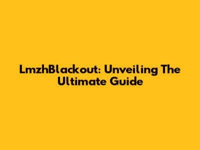 LmzhBlackout: Unveiling The Ultimate Guide