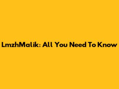 LmzhMalik: All You Need To Know