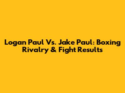 Logan Paul Vs. Jake Paul: Boxing Rivalry & Fight Results