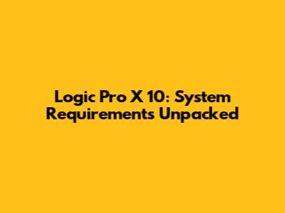Logic Pro X 10: System Requirements Unpacked