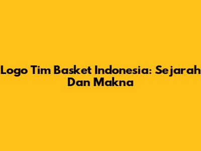 Logo Tim Basket Indonesia: Sejarah Dan Makna