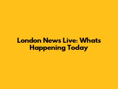 London News Live: What's Happening Today