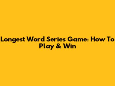 Longest Word Series Game: How To Play & Win