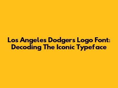 Los Angeles Dodgers Logo Font: Decoding The Iconic Typeface