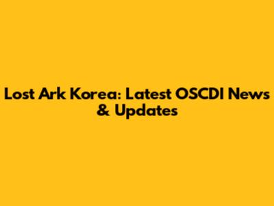 Lost Ark Korea: Latest OSCDI News & Updates