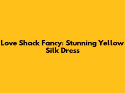 Love Shack Fancy: Stunning Yellow Silk Dress