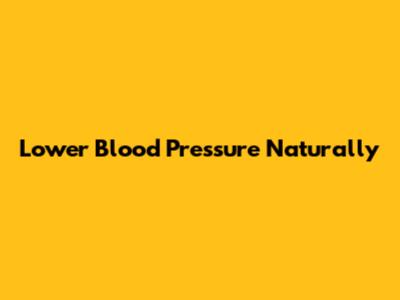 Lower Blood Pressure Naturally