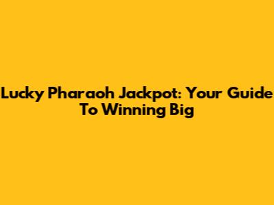 Lucky Pharaoh Jackpot: Your Guide To Winning Big