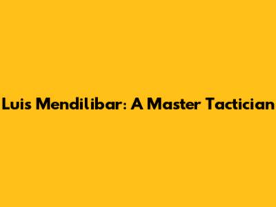 Luis Mendilibar: A Master Tactician