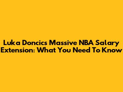 Luka Doncic's Massive NBA Salary Extension: What You Need To Know