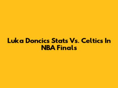 Luka Doncic's Stats Vs. Celtics In NBA Finals