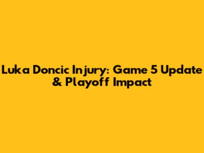 Luka Doncic Injury: Game 5 Update & Playoff Impact
