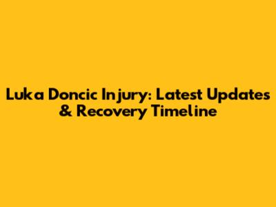 Luka Doncic Injury: Latest Updates & Recovery Timeline