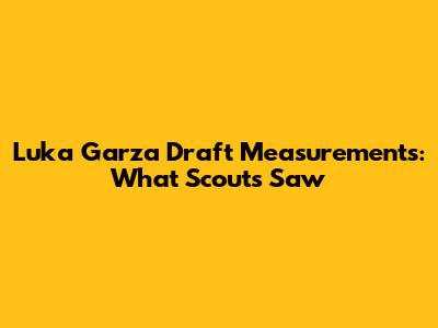 Luka Garza Draft Measurements: What Scouts Saw