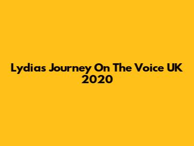Lydia's Journey On The Voice UK 2020