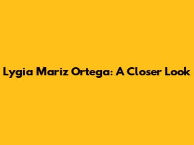 Lygia Mariz Ortega: A Closer Look