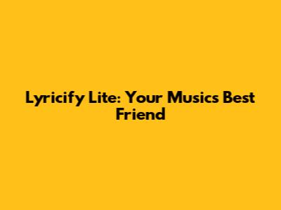 Lyricify Lite: Your Music's Best Friend