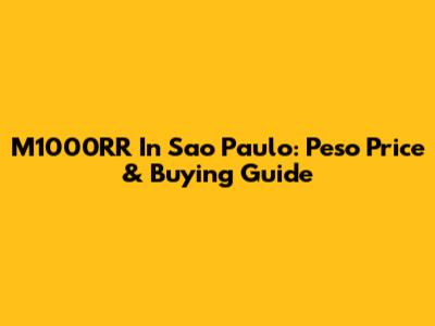 M1000RR In Sao Paulo: Peso Price & Buying Guide