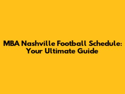 MBA Nashville Football Schedule: Your Ultimate Guide