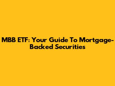MBB ETF: Your Guide To Mortgage-Backed Securities