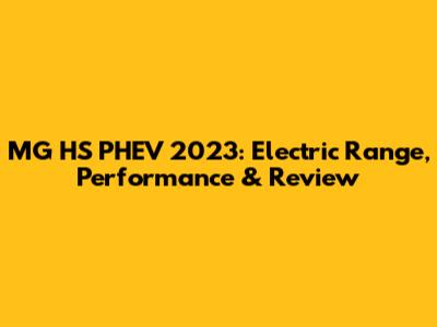 MG HS PHEV 2023: Electric Range, Performance & Review