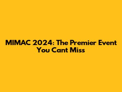MIMAC 2024: The Premier Event You Can't Miss
