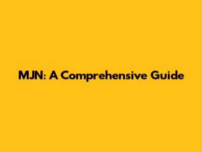 MJN: A Comprehensive Guide