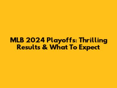 MLB 2024 Playoffs: Thrilling Results & What To Expect