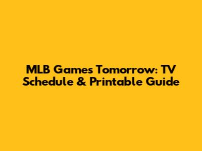 MLB Games Tomorrow: TV Schedule & Printable Guide