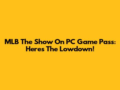 MLB The Show On PC Game Pass: Here's The Lowdown!
